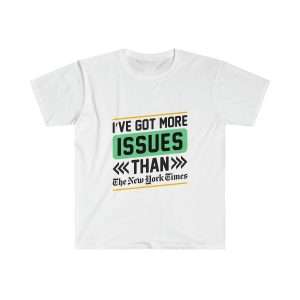 Funny Unisex Soft-Style T-Shirt - I've Got More Issues Than the New York Times