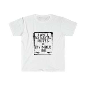 Funny Unisex Soft-Style T-Shirt - I Write My Mental Notes in Invisible Ink