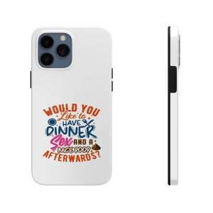 Funny Tough Cellphone Case - Would You Like to Have Dinner, Sex and a Nice Poop Afterwards?