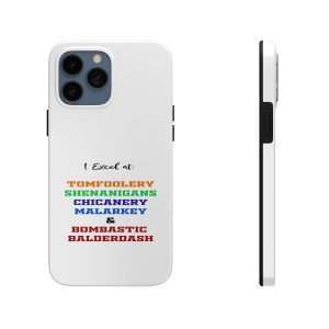 Funny Tough Cellphone Case - I Excel at: Tomfoolery, Shenanigans, Chicanery, Malarkey and Bombastic Balderdash