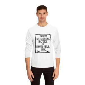 Funny Unisex Classic Long Sleeve T-Shirt - I Write My Mental Notes in Invisible Ink