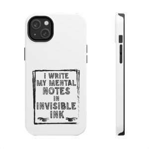 Funny Tough Cellphone Case - I Write My Mental Notes in Invisible Ink