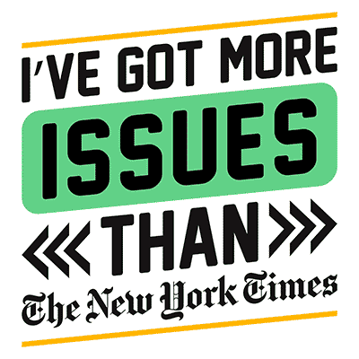 I've Got More Issues Than the New York Times