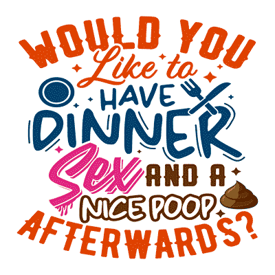 Would You Like to Have Dinner, Sex and a Nice Poop Afterwards?