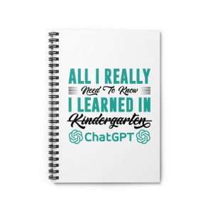 Funny Spiral Notebook with Ruled Lines - Ruled Line - All I Really Need to Know I Learned in ChatGPT