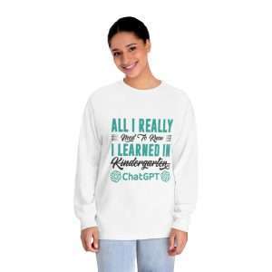 Funny Unisex Classic Long Sleeve T-Shirt - All I Really Need to Know I Learned in ChatGPT