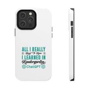 Funny Tough Cellphone Case - All I Really Need to Know I Learned in ChatGPT