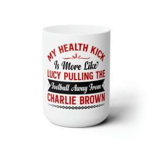 Funny Premium Coffee Mug 15 oz - My Health Kick Is More Like Lucy Pulling the Football Away from Charlie Brown