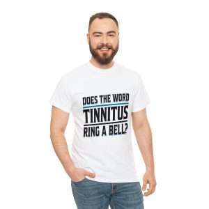 Funny Unisex Heavy Cotton T-shirt - Does the Word Tinnitus Ring a Bell?