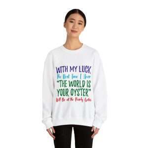 Funny Unisex Heavy Blend Crewneck Sweatshirt - With My Luck the Next Time I Hear The World Is Your Oyster Will Be at the Pearly Gates