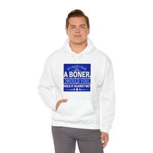 Funny Unisex Heavy Blend Hoodie Sweatshirt - If I Said I Had a Boner Would You Hold It Against Me?