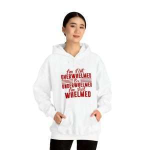 Funny Unisex Heavy Blend Hoodie Sweatshirt - I'm Not Overwhelmed or Underwhelmed, I'm Just Whelmed
