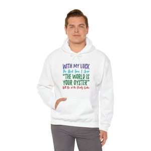 Funny Unisex Heavy Blend Hoodie Sweatshirt - With My Luck the Next Time I Hear The World Is Your Oyster Will Be at the Pearly Gates