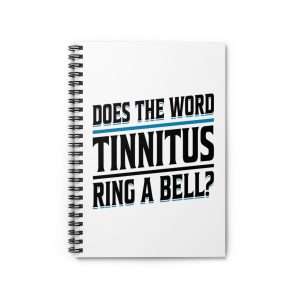 Funny Spiral Notebook with Ruled Lines - Does the Word Tinnitus Ring a Bell?