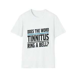 Funny Unisex Soft-Style T-Shirt - Does the Word Tinnitus Ring a Bell?