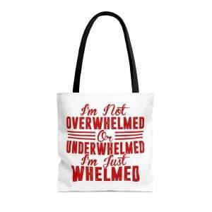 Funny Tote Bag - I'm Not Overwhelmed or Underwhelmed, I'm Just Whelmed