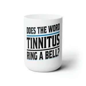 Funny Premium Coffee Mug 15 oz - Does the Word Tinnitus Ring a Bell?