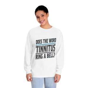 Funny Unisex Classic Long Sleeve T-Shirt - Does the Word Tinnitus Ring a Bell?