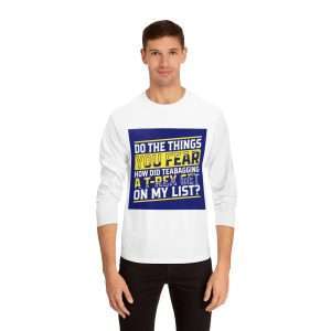 Funny Unisex Classic Long Sleeve T-Shirt - Do the Things You Fear. How Did Teabagging a T-Rex Get On My List?