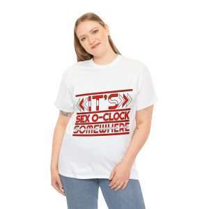 Funny Unisex Heavy Cotton T-shirt - It's Sex O'Clock Somewhere