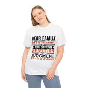 Funny Unisex Heavy Cotton T-shirt - Dear Family, it’s the holiday season. So, I’m preparing for your criticism, rejection and judgment. Thanks in advance.