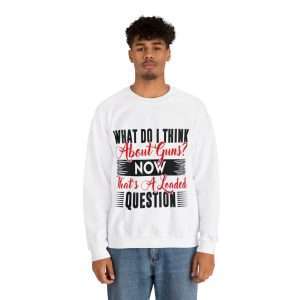 Funny Unisex Heavy Blend Crewneck Sweatshirt - What Do I Think about Guns? Now, That’s a Loaded Question.