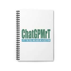 Funny Spiral Notebook with Ruled Lines - ChatGPMrT (I pity the fool who asks me a question!)