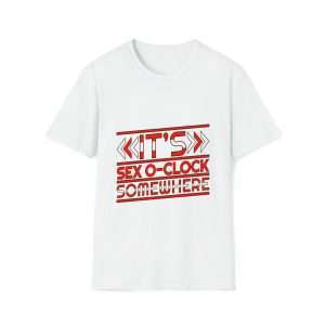 Funny Unisex Soft-Style T-Shirt - It's Sex O'Clock Somewhere