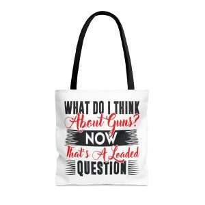 Funny Tote Bag - What Do I Think about Guns? Now, That’s a Loaded Question.