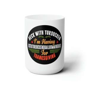 Funny Premium Coffee Mug 15 oz - Heck with Turducken I’m Having Ostriturduckenquailhummingbird for Thanksgiving