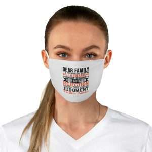 Funny Fabric Facemask - Dear Family, it’s the holiday season. So, I’m preparing for your criticism, rejection and judgment. Thanks in advance.