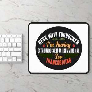 Funny Mousepad - Heck with Turducken I’m Having Ostriturduckenquailhummingbird for Thanksgiving