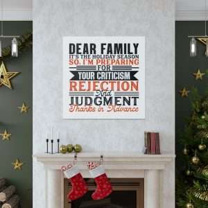 Funny Canvas Art Print Gallery Wrap - Dear Family, it’s the holiday season. So, I’m preparing for your criticism, rejection and judgment. Thanks in advance.