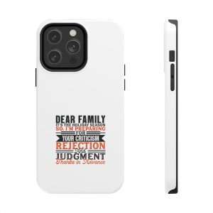 Funny Tough Cellphone Case - Dear Family, it’s the holiday season. So, I’m preparing for your criticism, rejection and judgment. Thanks in advance.