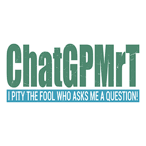 ChatGPMrT (I pity the fool who asks me a question!)